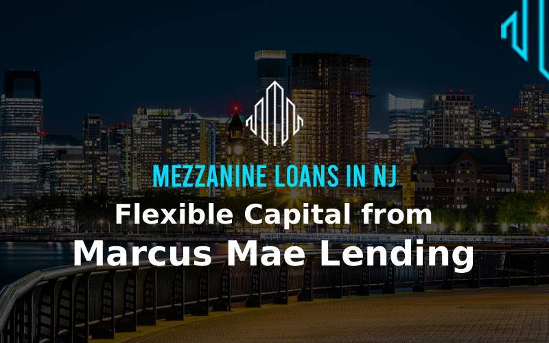 Mezzanine Loans in NJ – Flexible Capital from Marcus Mae Lending